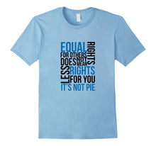 Load image into Gallery viewer, Equal Rights Does Not Mean Less Rights For You T-Shirt