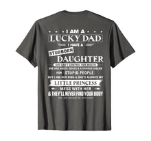 Load image into Gallery viewer, I am a lucky dad I have a stubborn daughter T-Shirt