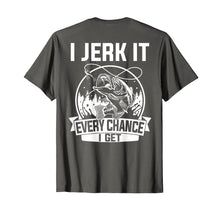 Load image into Gallery viewer, Fishing Shirt, I Jerk It Every Chance I Get