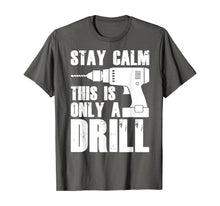 Load image into Gallery viewer, Carpenter Tshirt - Stay Calm This Only a Drill T-Shirt