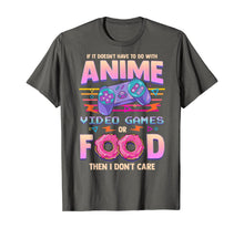 Load image into Gallery viewer, If Its Not Anime Video Games Or Food I Don't Care T-Shirt
