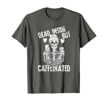 Load image into Gallery viewer, Dead Inside But Caffeinated Skeleton Flower Gift T-Shirt
