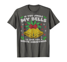Load image into Gallery viewer, If You Jingle My Bells I'll Give You A White Christmas T-Shirt