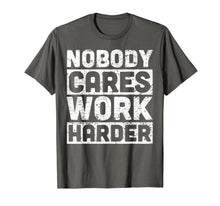 Load image into Gallery viewer, nobody cares work harder T-Shirt
