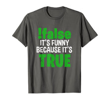 Load image into Gallery viewer, !False It's Funny Because It's True Computer Programmer Gift T-Shirt-3189116