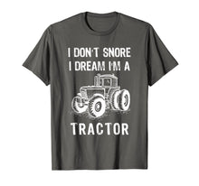 Load image into Gallery viewer, I Don't Snore I Dream I'm A Tractor Tshirt Funny Farm Gifts T-Shirt-1524168