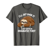 Load image into Gallery viewer, I'll Get Over It I Just Gotta Be Dramatic First Funny Sloth T-Shirt