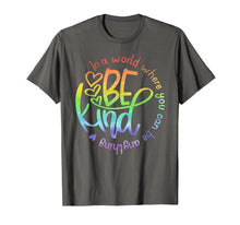 Load image into Gallery viewer, In A World Where You Can Be Anything Be Kind Kindness T-Shirt