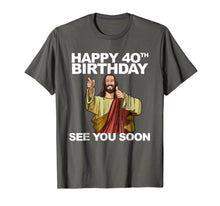 Load image into Gallery viewer, Jesus Happy 40th Birthday See You Soon shirt funny b-day tee