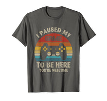 Load image into Gallery viewer, I Paused My Game To Be Here T-Shirt