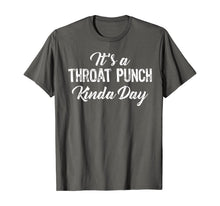 Load image into Gallery viewer, It's A Throat Punch Kinda Day Gift T-Shirt-195662