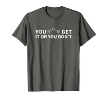 Load image into Gallery viewer, Chemistry Pun Shirt, You Ether Get It Or You Don't T-Shirt