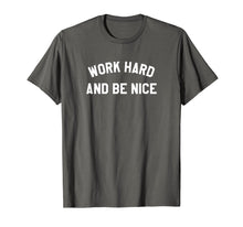 Load image into Gallery viewer, Work Hard And Be Nice T-Shirt