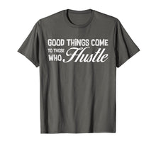 Load image into Gallery viewer, Good Things Come To Those Who Hustle | T Shirt | Hard Work