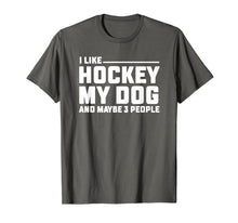Load image into Gallery viewer, I Like Hockey My Dog And Maybe 3 People T Shirt Funny Gift