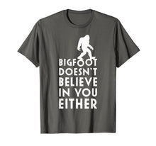 Load image into Gallery viewer, Bigfoot Doesn't Believe in You Either Shirt, Funny Sasquatch