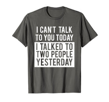 Load image into Gallery viewer, Funny Introvert T-Shirt - Can't Talk To You Today Tee