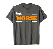 Load image into Gallery viewer, May The Morse Be With You - Ham Radio Shirt Gift
