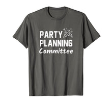 Load image into Gallery viewer, Party Planning Committee Meme Funny Quote Tshirt