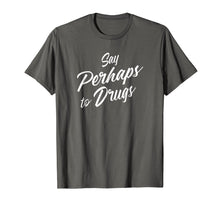 Load image into Gallery viewer, Say Perhaps To Drugs T-shirt