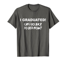 Load image into Gallery viewer, I Graduated Shirt Can I Go Back To Bed Now School T-Shirt