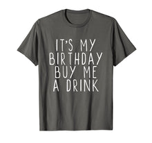 Load image into Gallery viewer, It's My Birthday Buy Me A Drink Funny T-Shirt