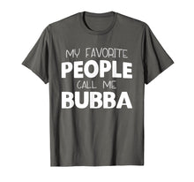 Load image into Gallery viewer, My Favorite People Call Me Bubba Gift T-Shirt
