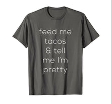Load image into Gallery viewer, Feed Me Tacos & Tell Me I'm Pretty - Premium Cotton T-Shirt