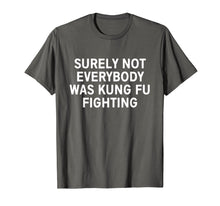 Load image into Gallery viewer, Surely not everybody was kung fu fighting shirt