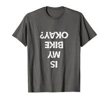 Load image into Gallery viewer, Is My Bike Okay Funny Biker Tee Shirt