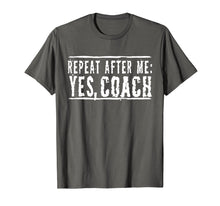 Load image into Gallery viewer, Repeat After Me, Yes Coach T-Shirt
