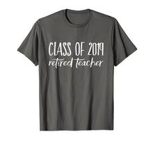 Load image into Gallery viewer, Retired teacher Shirt Class of 2019 t-shirt