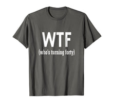 Load image into Gallery viewer, 40th Birthday Gift T-shirt WTF Who's Turning Forty Funny Tee