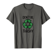Load image into Gallery viewer, Don't Be Trashy Recycle T-Shirt