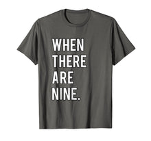 Load image into Gallery viewer, Ruth Bader Ginsburg When There Are Nine Tshirt