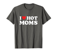 Load image into Gallery viewer, I Love Hot Moms T Shirt
