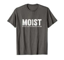 Load image into Gallery viewer, Moist Because At Least One Person Hates This Word T-Shirt