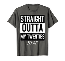 Load image into Gallery viewer, Straight Outta My Twenties 30 AF Birthday Funny T-shirt