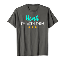 Load image into Gallery viewer, Yeah Im With Them T Shirt Funny Family Vacation Reunion
