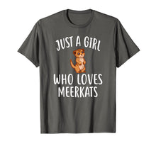 Load image into Gallery viewer, Just A Girl who loves MEERKATS T-Shirt Funny MEERKAT Tee