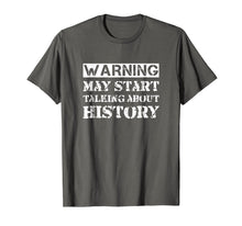 Load image into Gallery viewer, Warning May Start Talking About History T-Shirt