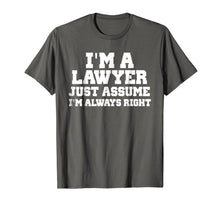 Load image into Gallery viewer, I'm A Lawyer Just Assume I'm Always Right Shirt Funny Tshirt