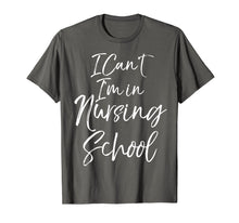 Load image into Gallery viewer, Funny Nurse Student Gift Women I Can't I'm in Nursing School T-Shirt