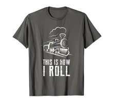 Load image into Gallery viewer, This Is How I Roll Train T Shirt Funny Train Lover Gift Rail