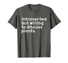 Load image into Gallery viewer, Introverted but willing to discuss plants T shirt