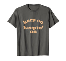 Load image into Gallery viewer, Keep On Keepin On Motivational T Shirt Men Women