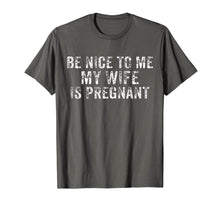 Load image into Gallery viewer, Be Nice To Me My Wife Is Pregnant T-Shirt
