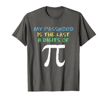 Load image into Gallery viewer, My Password Is The Last 8 Digits Of Pi Cool Pi Day T-Shirt