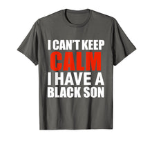Load image into Gallery viewer, Can't keep calm I have black a son black lives matter tshirt