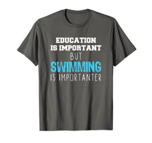 Load image into Gallery viewer, Education Is Important But Swimming Is Importanter T-Shirt